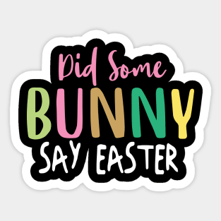 Did Some Bunny Say Easter Sticker